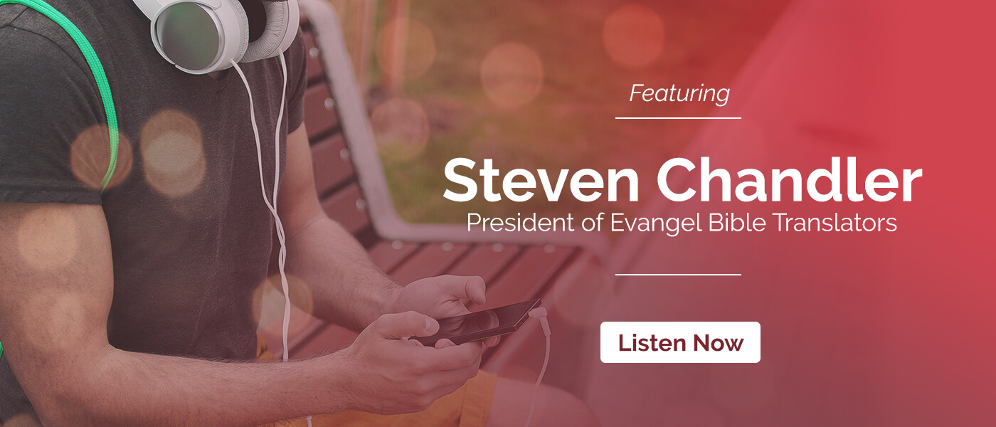 Episode 13: Evangel Bible Translators featuring Dr. Steven Chandler