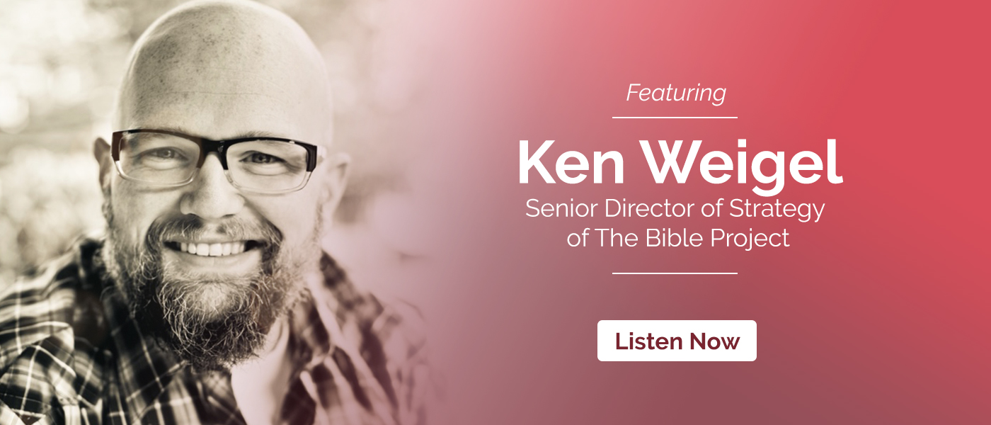Episode 27: The Bible Project Featuring Ken Weigel
